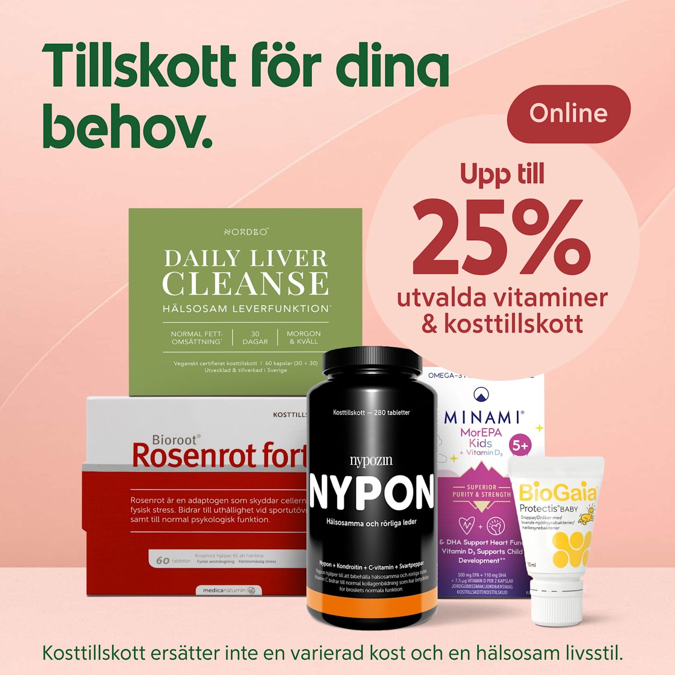 Fem kosttillskottsförpackningar i förgrunden, inklusive svart Nyponburk och grönt Daily Liver Cleanse-paket, mot ljusrosa bakgrund med texten "Upp till 25% utvalda vitaminer & kosttillskott" och rubriken "Tillskott för dina behov.".