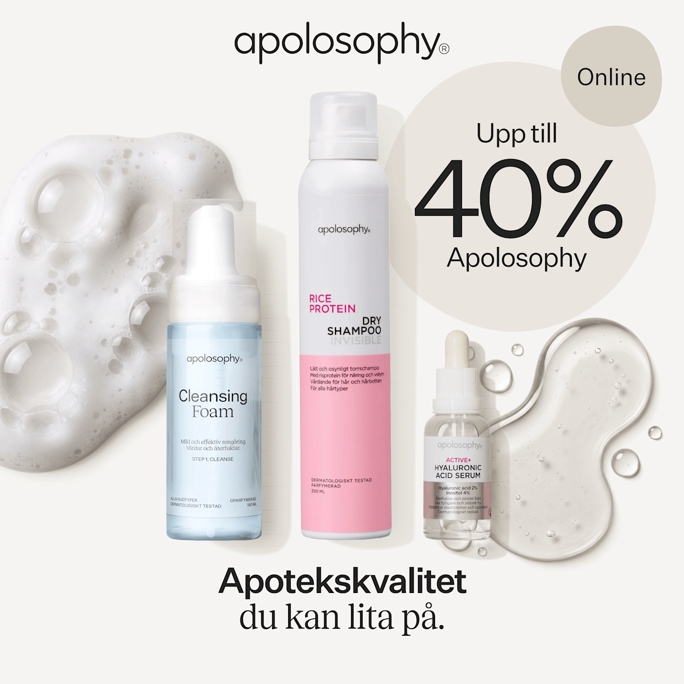 Tre vita och pastellfärgade apolosophy-produkter (cleansing foam, torrschampo, hyaluronsyraserum) uppradade med skum- och gelkonst i bakgrunden och texten "Upp till 40%" i beige cirkel.