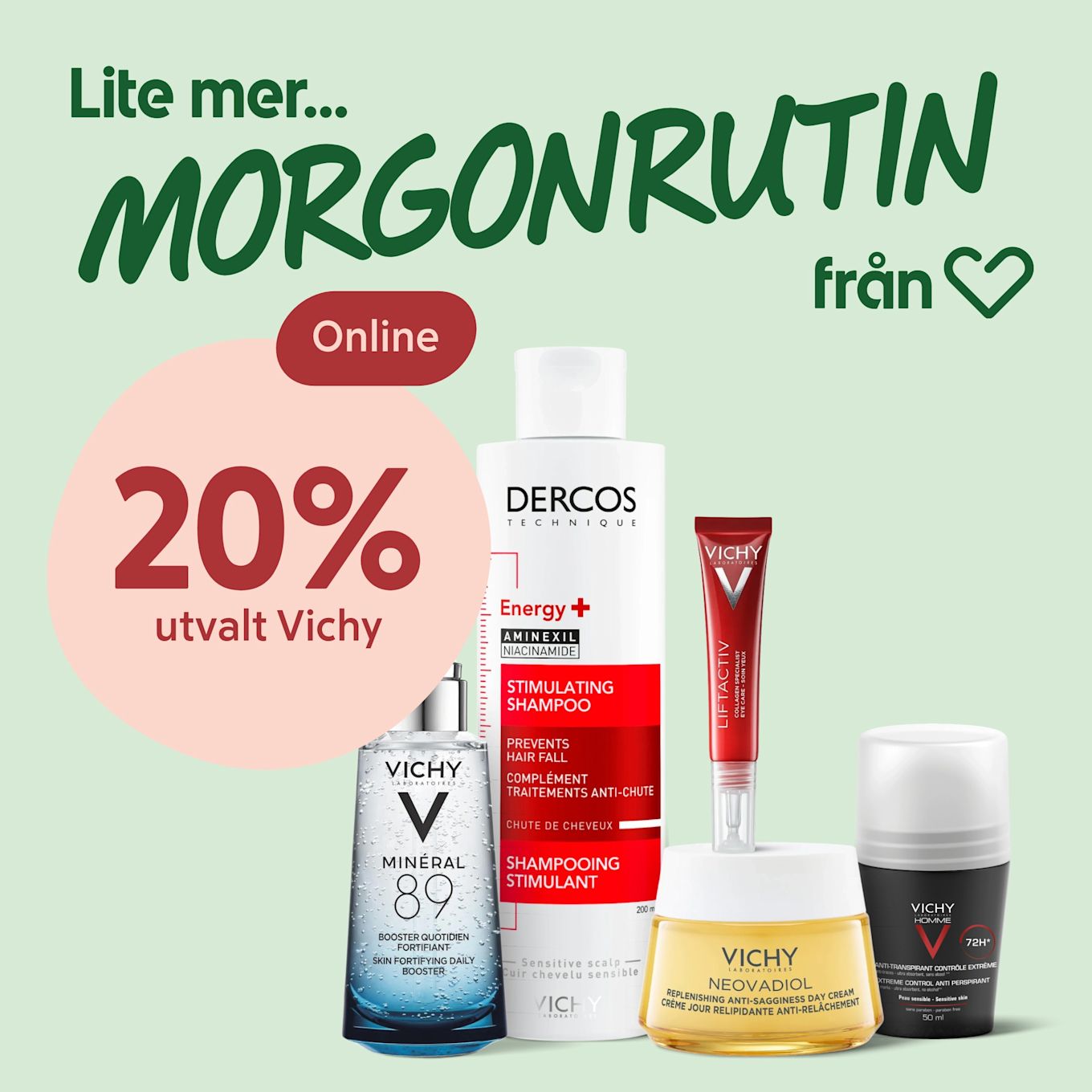 Flera Vichy-produkter på ljusgrön bakgrund, inklusive Mineral 89-serum, Dercos stimulerande schampo, Neovadiol dagkräm och roll-on, med text "20% utvalt Vichy" i rosa cirkel och rubriken "Lite mer morgonrutin".