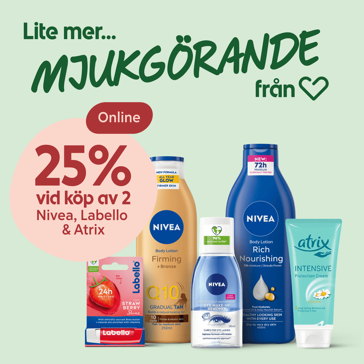 Flera Nivea-, Labello- och Atrix-produkter uppställda framifrån med texten "25% vid köp av 2 Nivea, Labello & Atrix" i en stor rosa cirkel och rubriken "Lite mer MJUKGÖRANDE från Hjärtat" mot ljusgrön bakgrund.
