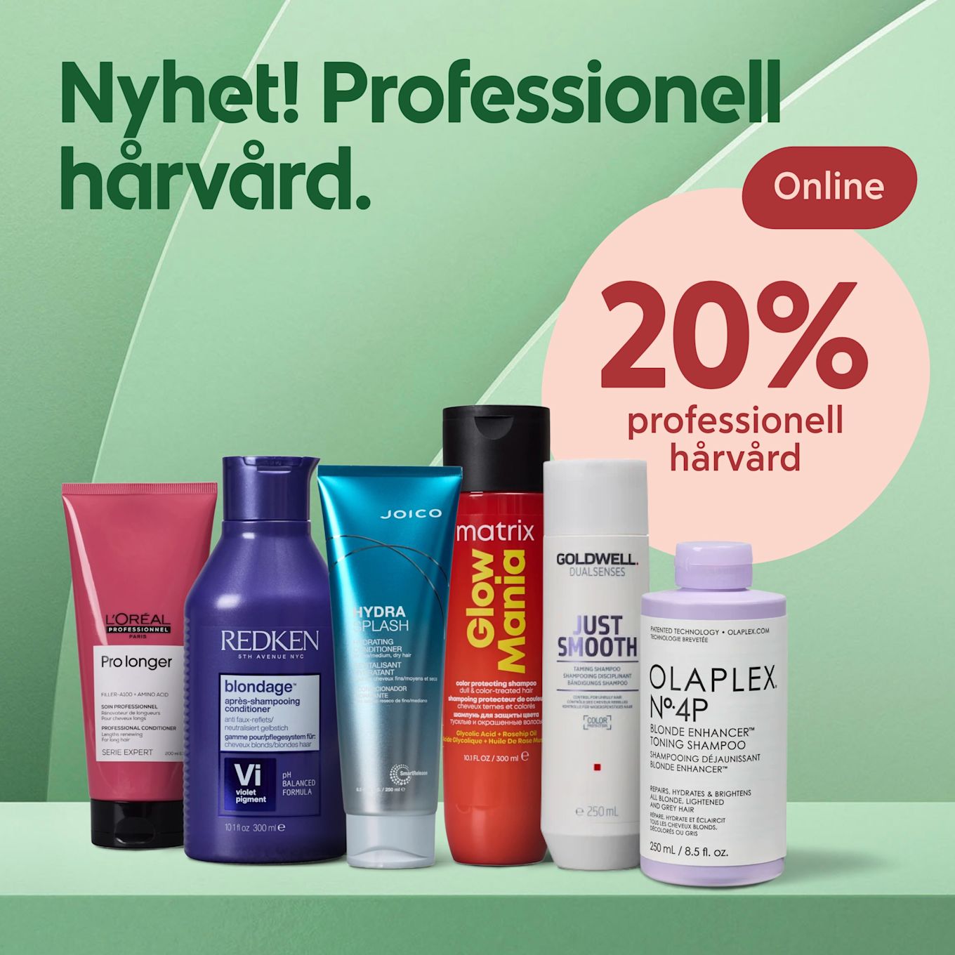 Flera professionella hårvårdsprodukter från varumärken som L'Oréal Professionel, Redken, Joico, Matrix, Goldwell och Olaplex står uppradade på en grön hylla med text "Nyhet! Professionell hårvård." och en rosa cirkel till höger som visar "20% professionell hårvård" och en röd etikett "Online".