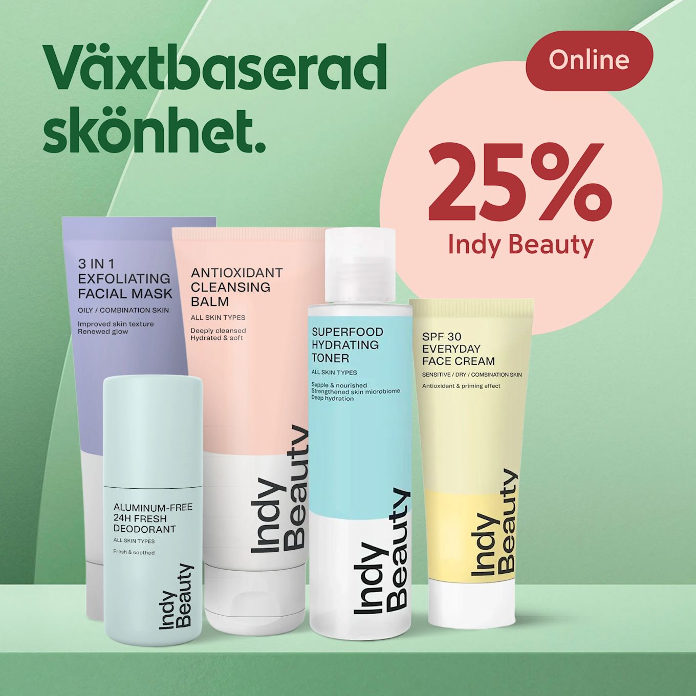 Fem pastellfärgade Indy Beauty-produkter i rad på en grön hylla, bredvid texten "Växtbaserad skönhet" och en rund rosa cirkel med rabatttexten "25% Indy Beauty" samt ett röd text med ordet "Online".