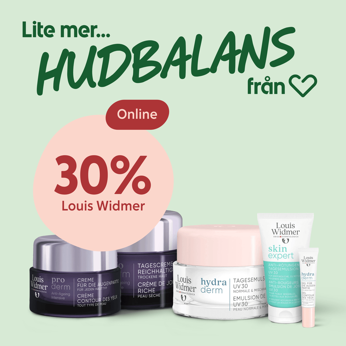 Fem Louis Widmer hudvårdsprodukter i förgrunden, bredvid en rosa cirkel med texten "30% rabatt på Louis Widmer" och en röd etikett "Online" mot en ljusgrön bakgrund, samt rubriken "Lite mer... HUDBALANS från Hjärtat".