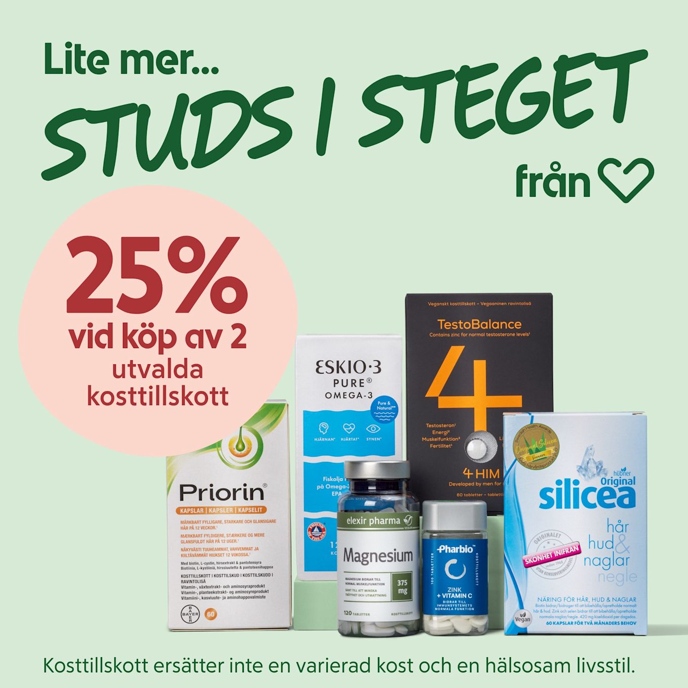 Flera kosttillskottsförpackningar i stapel framför mintgrön bakgrund med texten "Lite mer... STUDS I STEGET" och en rosa cirkel med "25% vid köp av 2 utvalda kosttillskott".