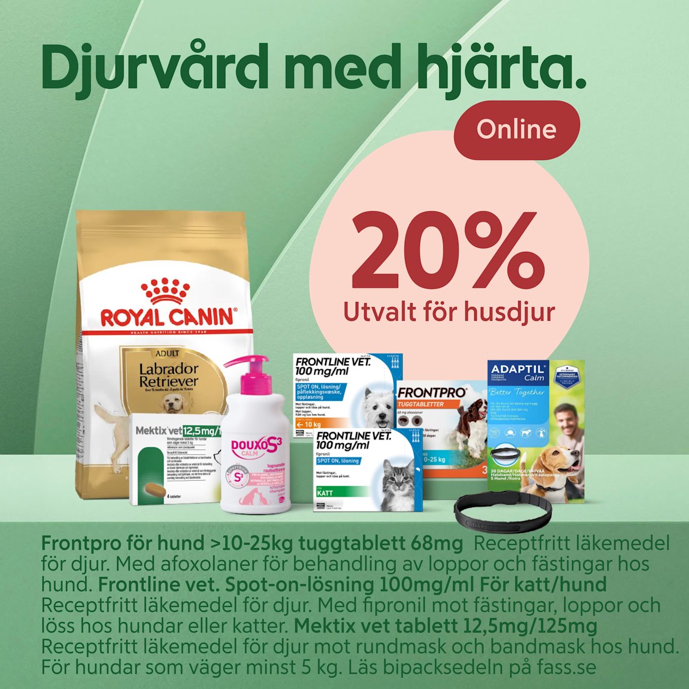 Flera djurvårdsprodukter för hund och katt visas mot grön bakgrund med texten "Djurvård med hjärta" och erbjudande om 20 % rabatt online.