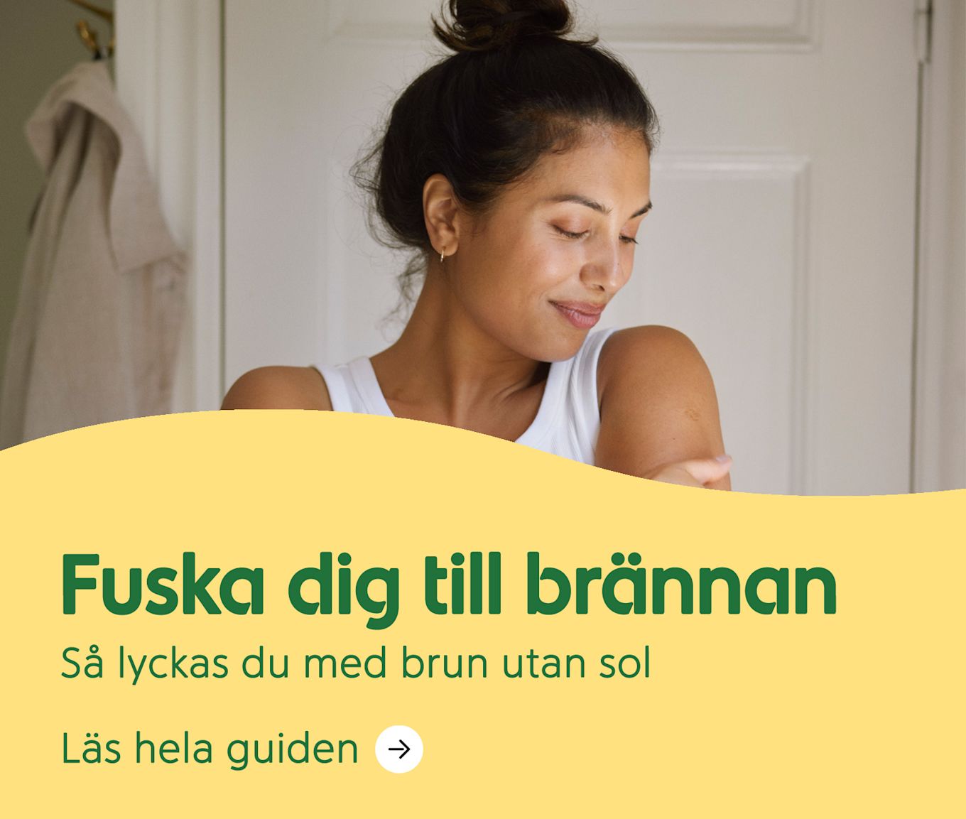 Fuska dig till brännan. Så lyckas du med brun utan sol. Läs hela guiden här.