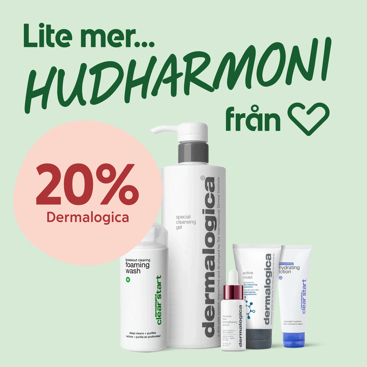 Fem Dermalogica-produkter i förgrunden - rengöring, serum och krämer - framför en ljusgrön bakgrund med texten "Lite mer... HUDHARMONI från Hjärtat" och en rosa cirkel med "20% Dermalogica".
