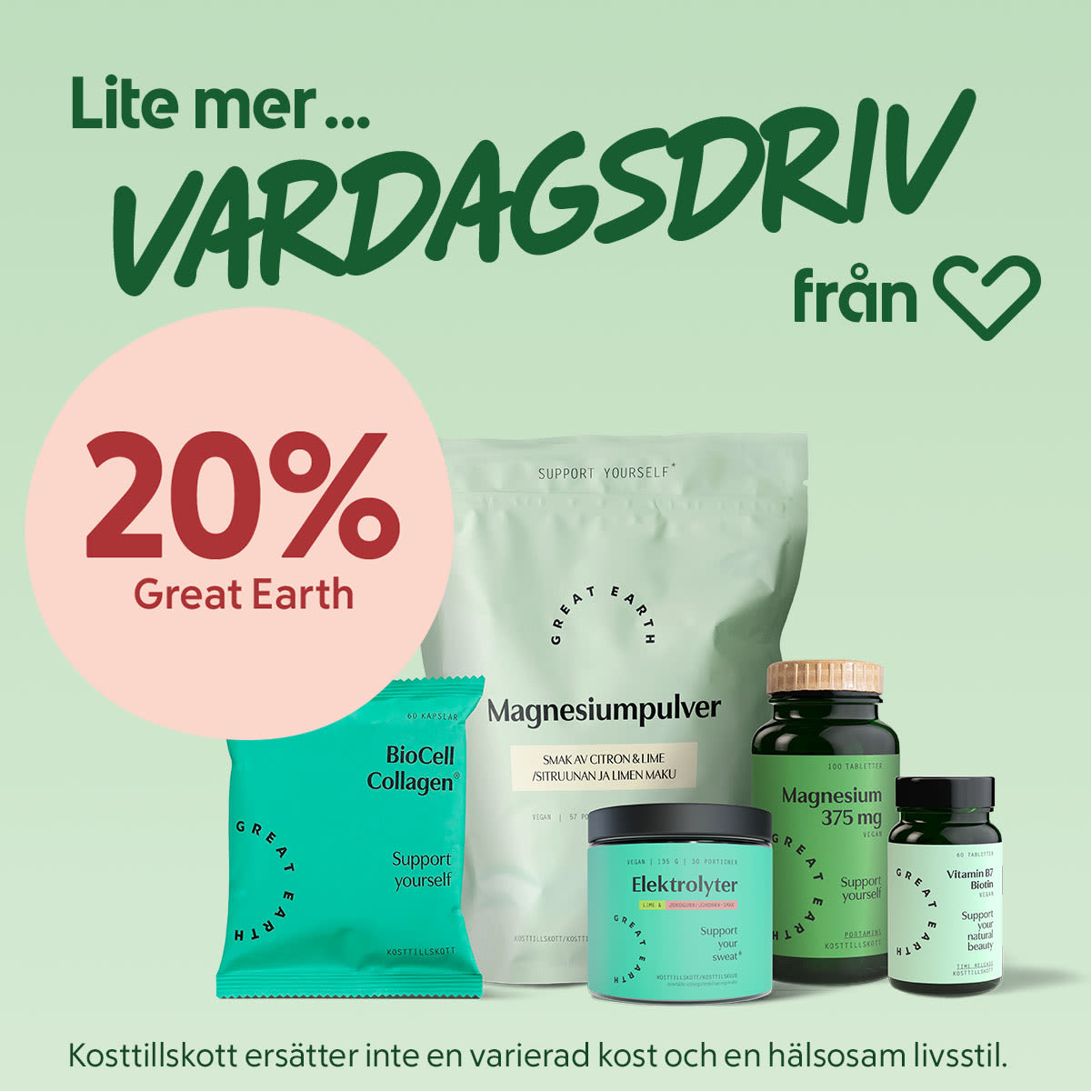Reklam för Great Earth med texten "Lite mer vardagsdriv" och en rosa cirkel med "20% Great Earth", framförs flera gröna kosttillskottsförpackningar (magnesiumpulver, elektrolyter, magnesiumtabletter, kollagen) på ljusgrön bakgrund.