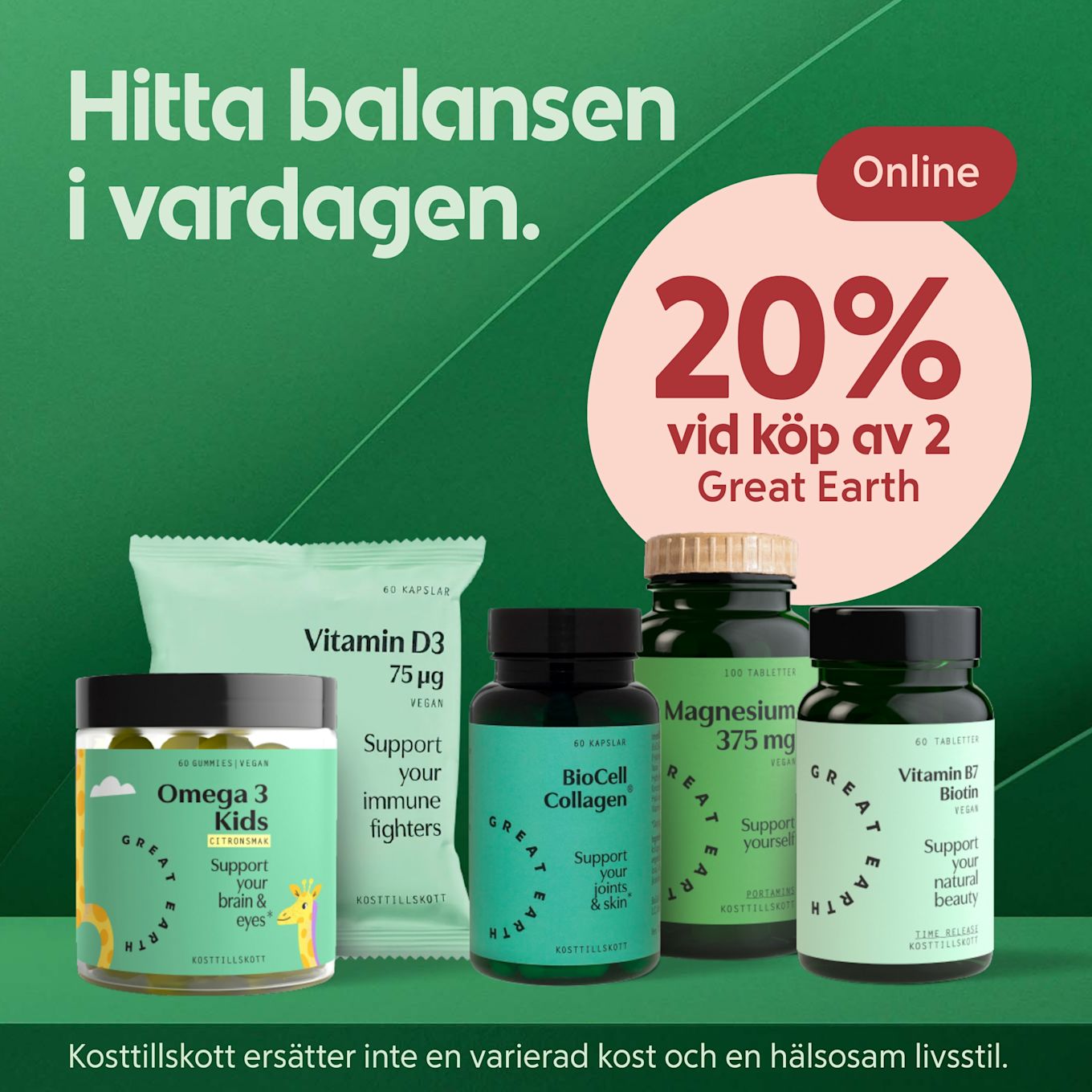 Fem olika kosttillskottsburkar och ett D3-paket står på en grön yta medan en rosa prislapp till höger visar texten "20% vid köp av 2 Great Earth" och rubriken "Hitta balansen i vardagen" syns högst upp.