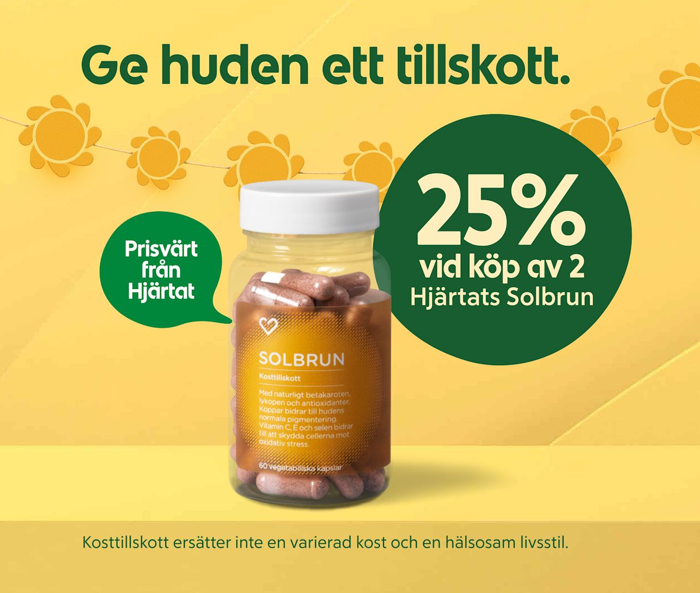 Burk med kosttillskottet Solbrun fylld med rosa kapslar står på gul bakgrund, grön pratbubbla: "Prisvärt från Hjärtat" och stor grön cirkel visar "25% vid köp av 2 Hjärtats Solbrun", dekorativa solgirlander i bakgrunden.