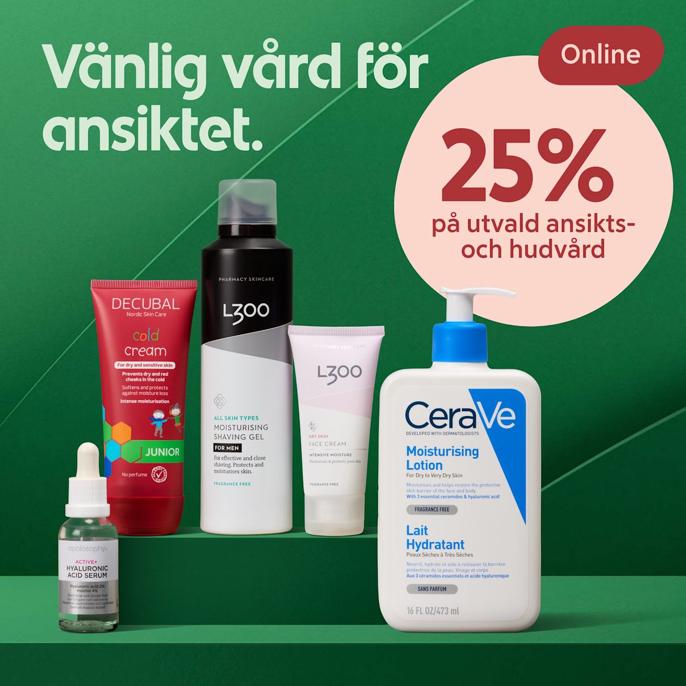 Fem olika ansikts- och hudvårdsprodukter står på en grön hylla med texten "Vänlig vård för ansiktet" och erbjudandet "25% på utvald ansikts- och hudvård online".