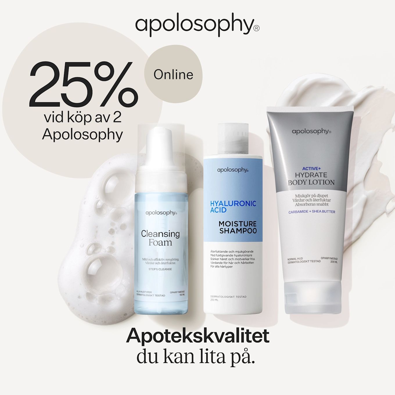 Närbild på tre Apolosophy-produkter (Cleansing Foam, Hyaluronic Acid Moisture Shampoo, Active+ Hydrate Body Lotion) och en rund beige rabattcirkel med texten "25% vid köp av 2 Apolosophy" och rubriken "Apotekskvalitet du kan lita på".