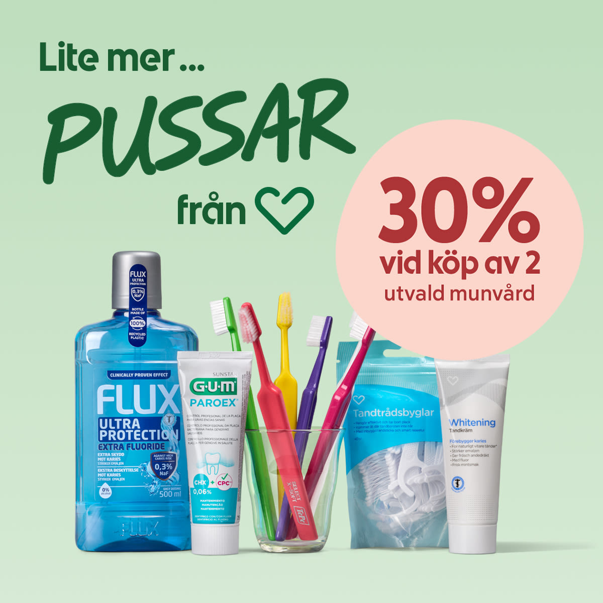 Rubrik: "Lite mer... PUSSAR från Hjärtat". Flera munvårdsprodukter i förgrunden: blå Flux munsköljflaska, tandkrämstub, glas med färgglada tandborstar, förpackning med tandtrådsbyglar och en tandkrämstube, mot ljust grönt bakgrund med texten "30% vid köp av 2 utvald munvård".