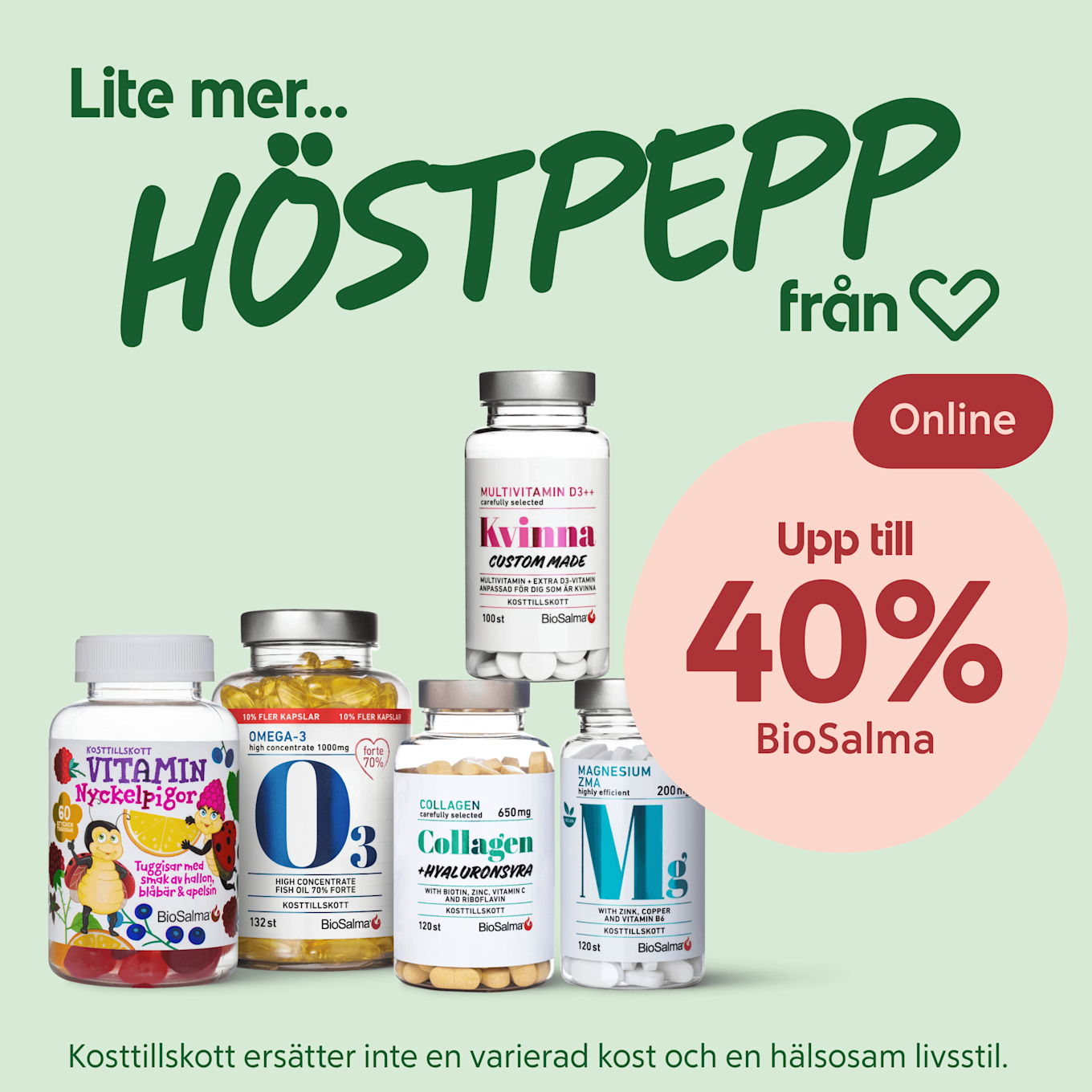 Fem kosttillskott från BioSalma i förgrunden (barnvitamin, omega-3, kollagen, magnesium och multivitamin för kvinnor) stående på ljusgrön bakgrund med texten "Lite mer... HÖSTPEPP från Hjärtat" till vänster och en rosa cirkel till höger med texten "Upp till 40% BioSalma Online".